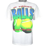 Vintage - Its Takes Balls To Play The Tennis Game T-Shirt 1994 Large